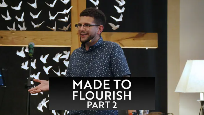 Cover image of the Made to Flourish, Pt. 2 message.