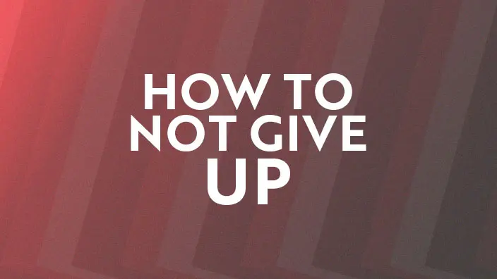 Graphic for the How to Not Give Up series