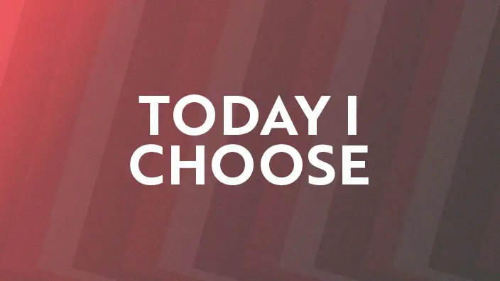 Graphic for the Today I Choose series