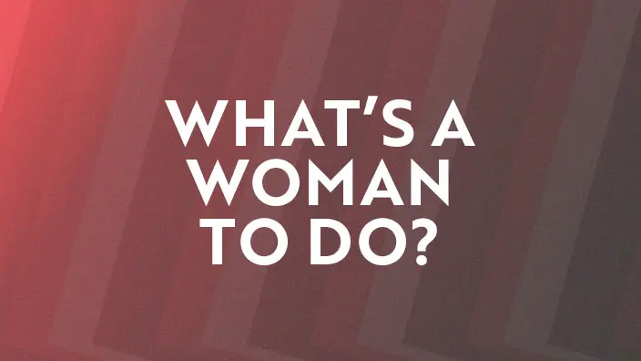Graphic for the What's a Woman to Do? series