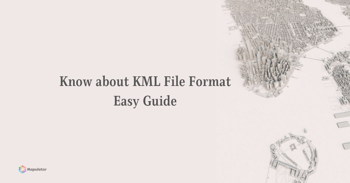 Know about KML File Format | Easy Guide