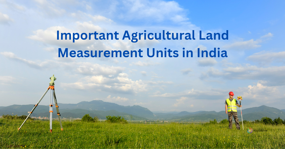 7 Important Agricultural Land Measurement Units in India