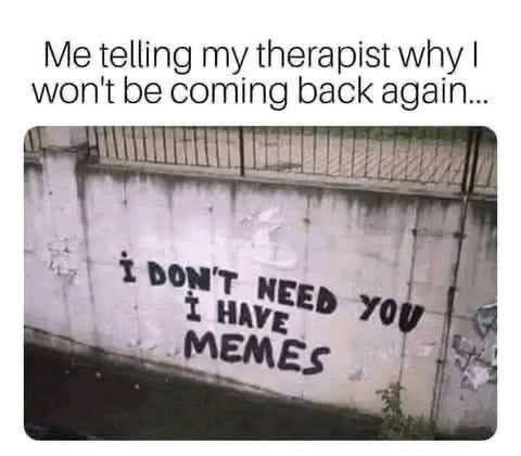 Don't need my therapist