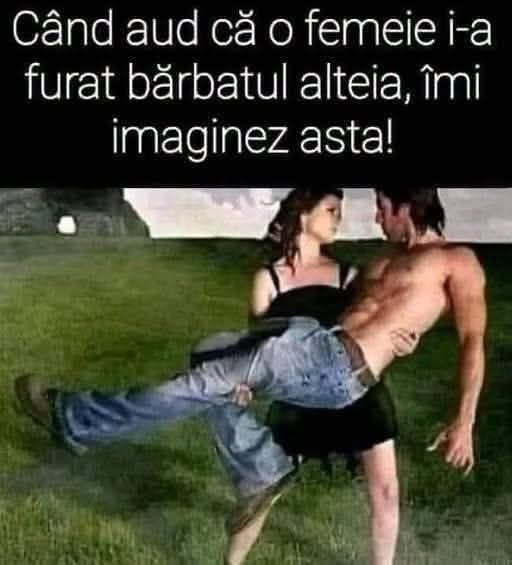 Cand aud ca o femeie i-a furat barbatul alteia, imi imaginez asta