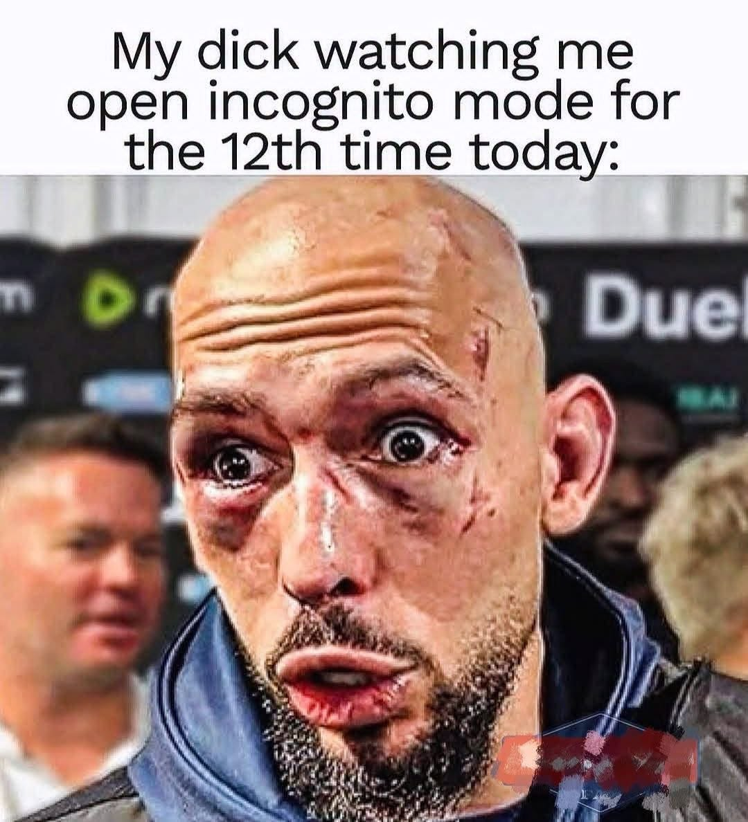 My d wathing me open incognito mode for the 12th time today