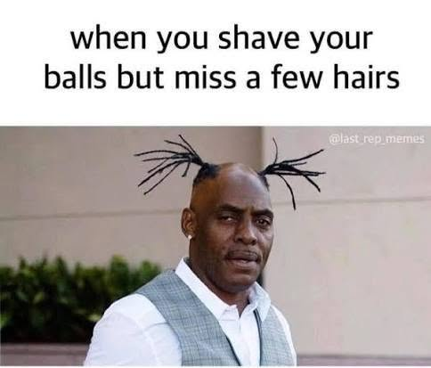 When you shave your b but miss a few hairs