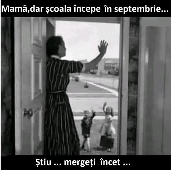 Mama, dar scoala incepe in septembrie