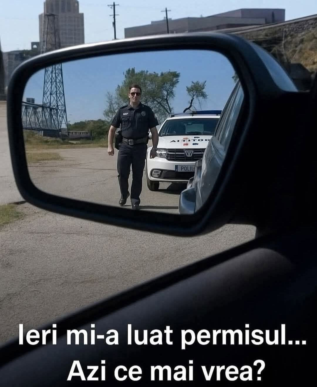 Ieri mi-a luat permisul... Azi ce mai vrea?
