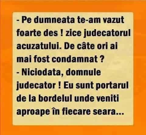 Pe dumneata te-am văzut foarte des, zice judecătorul