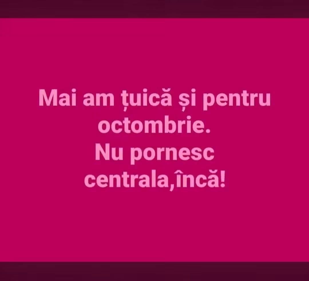 Mai am țuică și pentru octombrie. Nu pornesc centrala încă!