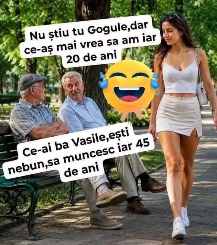 Nu știu tu Gogule, dar ce-aș mai vrea să am iar 20 de ani