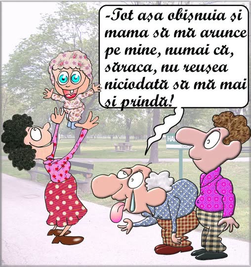 Tot așa obișnuia și mama să mă arunce pe mine