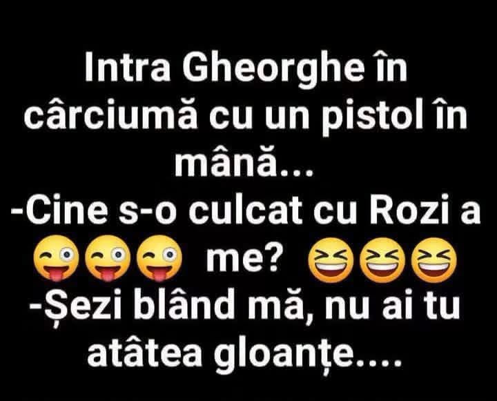 Intră Gheorghe în cârciumă cu un pistol în mână