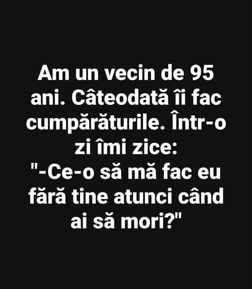 Am un vecin de 95 de ani
