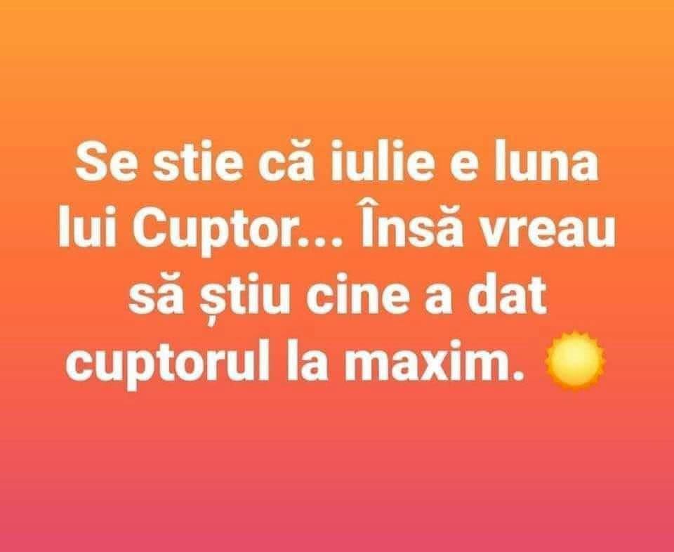 Iulie e luna lui Cuptor, dar cine a dat cuptorul la maxim?