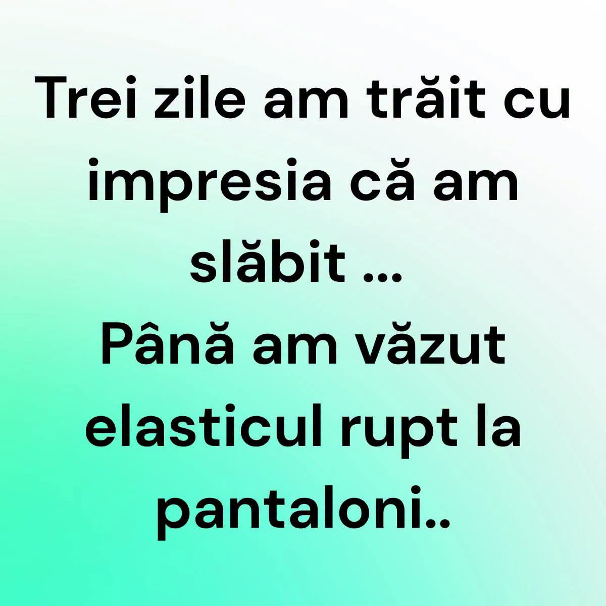 Trei zile am trăit cu impresia că am slăbit