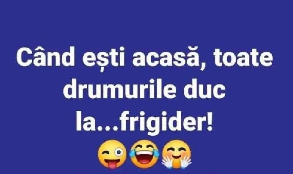 Când ești acasă, toate drumurile duc la frigider