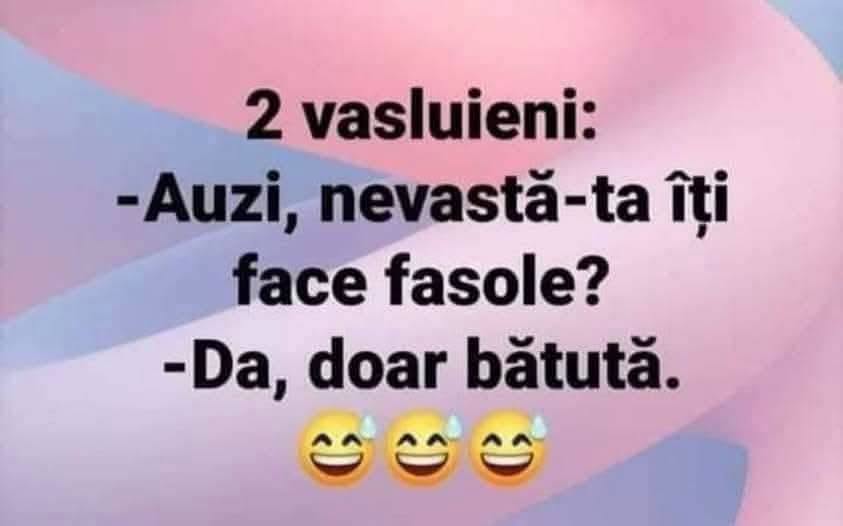 Doi vasluieni: nevastă-ta îți face fasole?