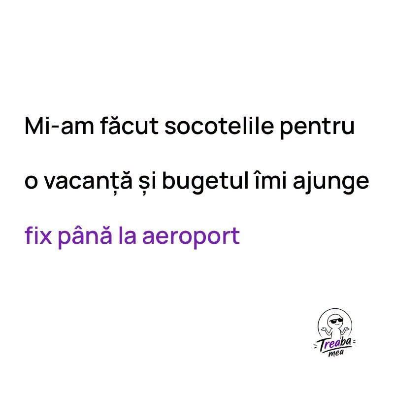 Mi-am făcut socotelile: bugetul de vacanță îmi ajunge fix până la aeroport
