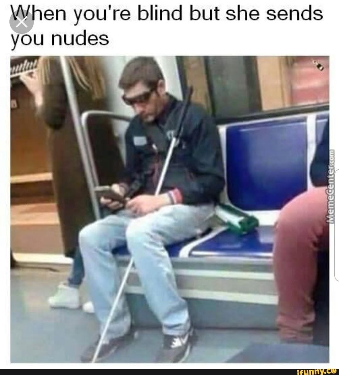 When you're blind but she sends you nudes