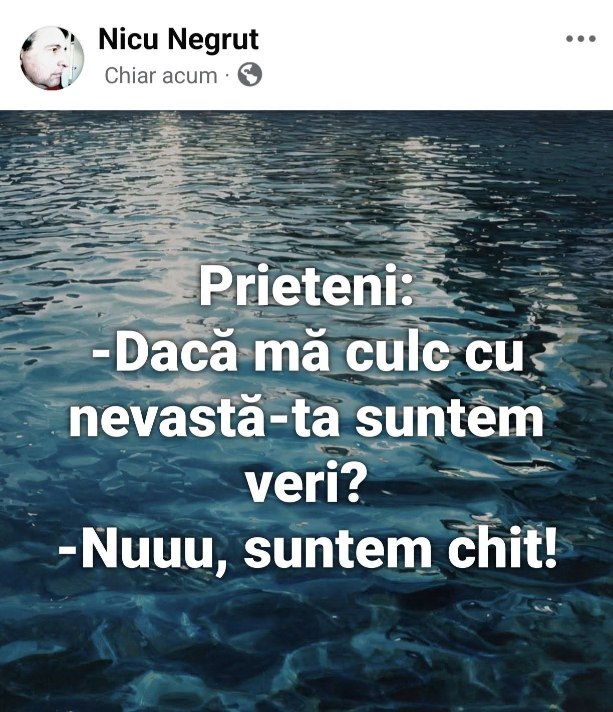Dacă mă culc cu nevastă-ta suntem veri? Nu, suntem chit!