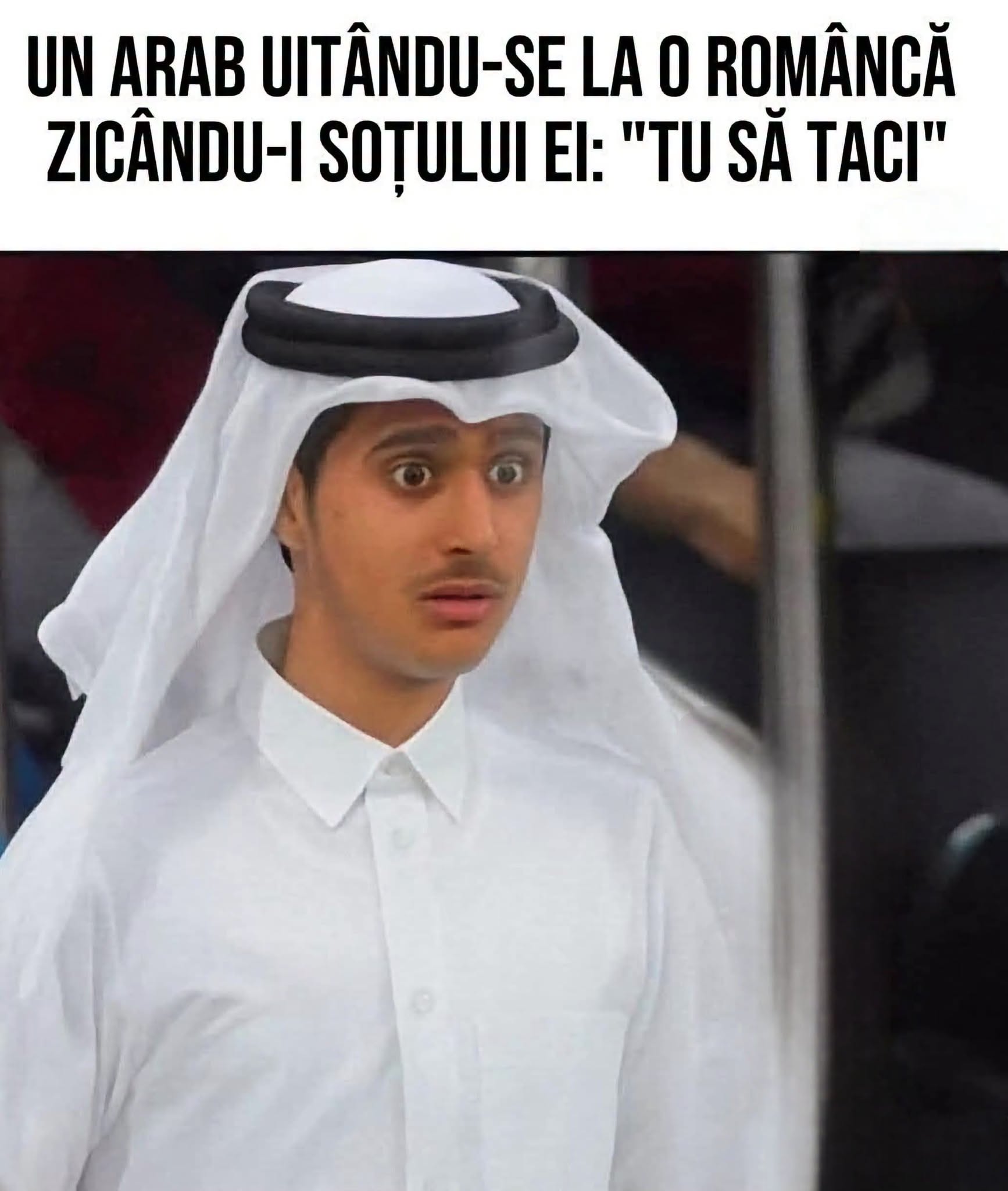 Un arab uitându-se la o româncă: Tu să taci
