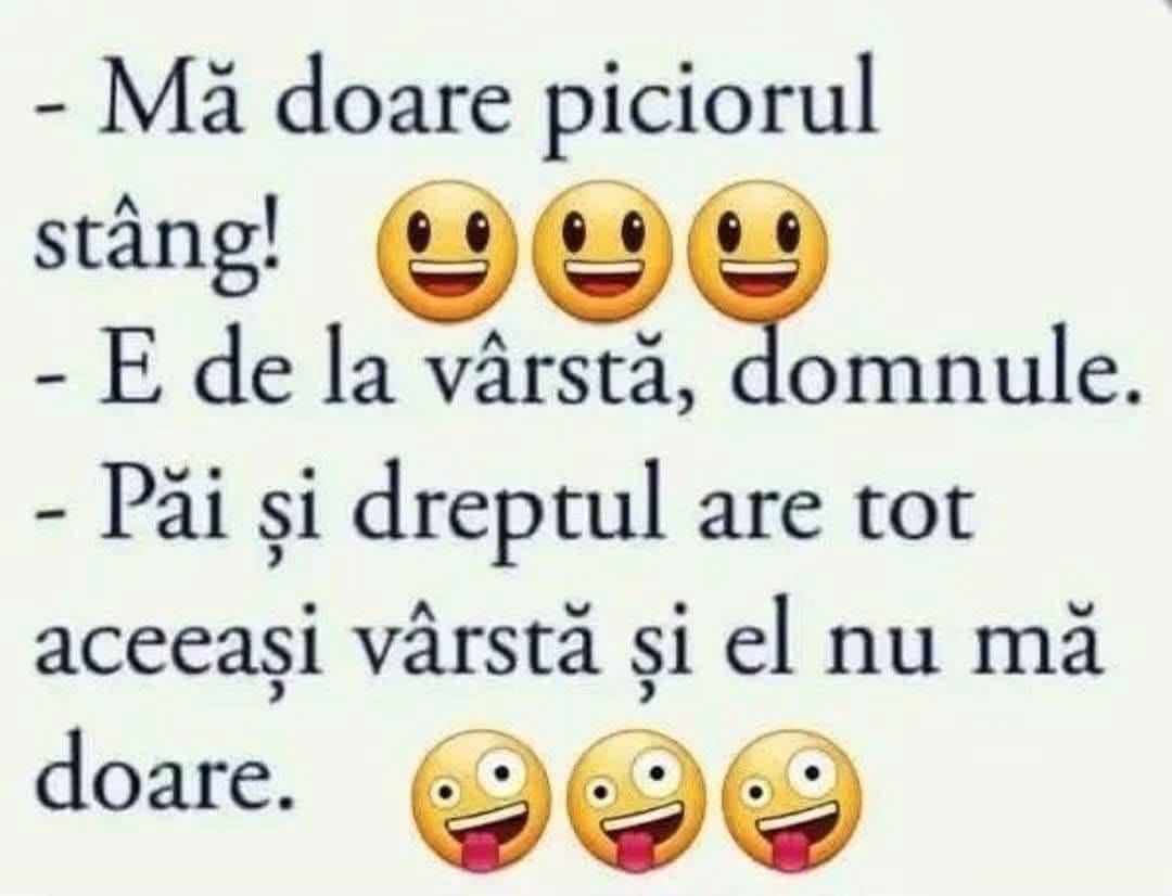 Mă doare piciorul stâng. E de la vârstă, domnule