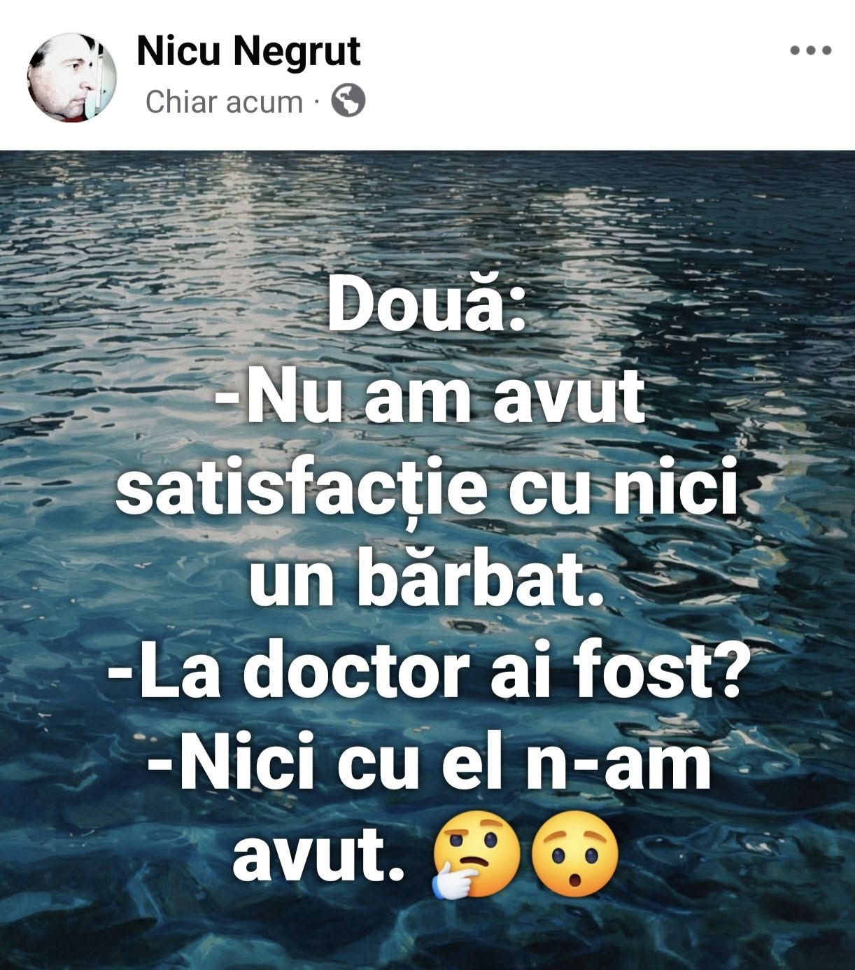 Nu am avut satisfacție cu niciun bărbat. La doctor ai fost?