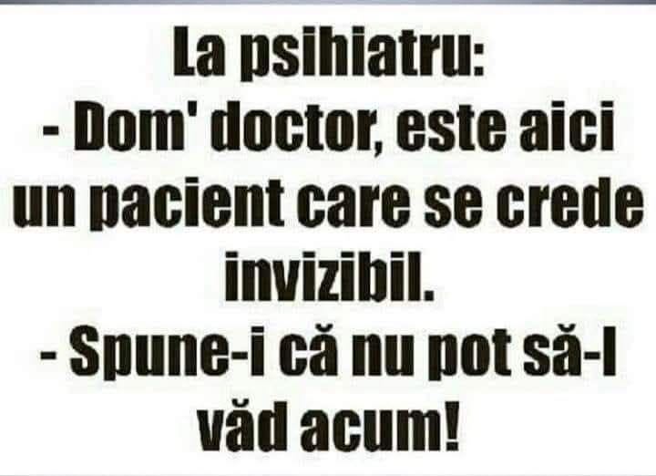 La psihiatru: Dom’ doctor, aici e un pacient care se crede invizibil