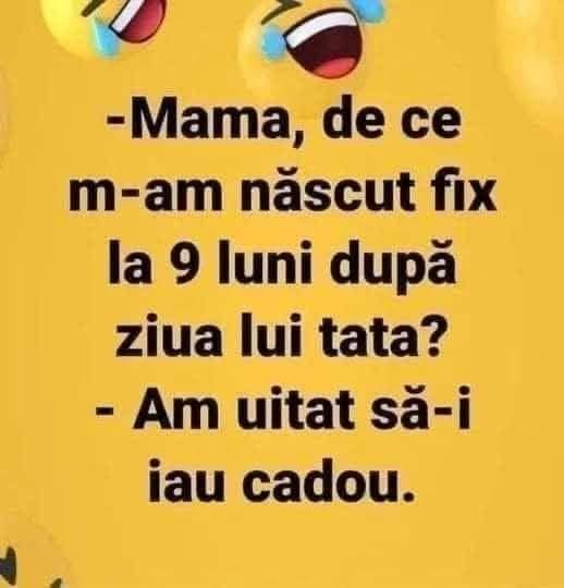 Mamă, de ce m-am născut fix la 9 luni după ziua lui tata?