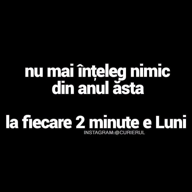 Nu mai înțeleg nimic din anul ăsta: la fiecare 2 minute e luni