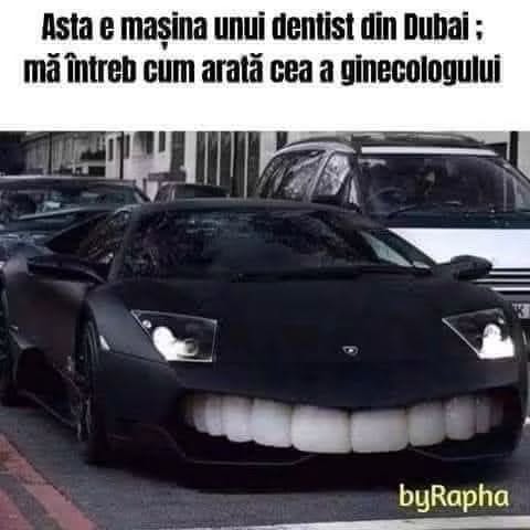 Asta e mașina unui dentist din Dubai. Mă întreb cum arată cea a ginecologului