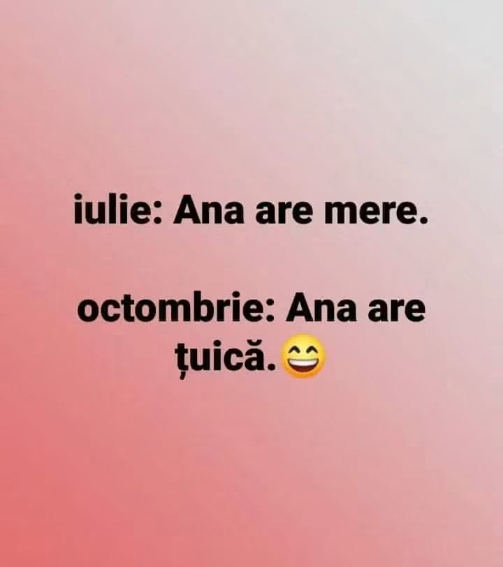 Iulie: Ana are mere. Octombrie: Ana are țuică