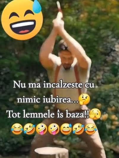 Nu mă încălzește nimic, iubirea... Tot lemnele-s baza!