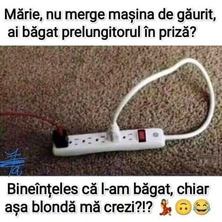 Mărie, nu merge mașina de găurit, ai băgat prelungitorul în priză?