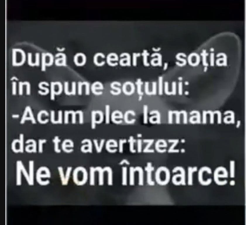 După o ceartă, soția: Acum plec la mama, dar te avertizez: ne vom întoarce!