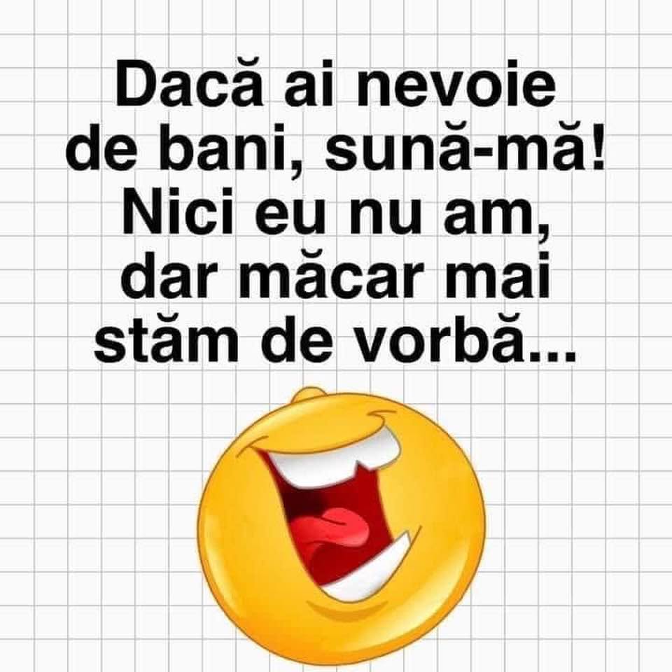 Dacă ai nevoie de bani, sună-mă! Nici eu nu am, dar măcar mai stăm de vorbă
