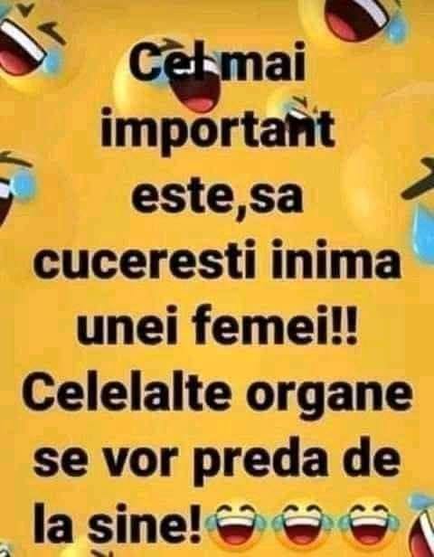 Cel mai important e să cucerești inima unei femei. Celelalte organe se vor preda de la sine