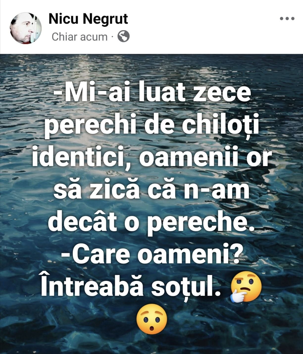 Mi-ai luat zece perechi de chiloți identici, oamenii or să zică că n-am decât o pereche