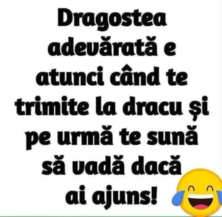 Dragostea adevărată e atunci când te trimite la dracu și pe urmă te sună să vadă dacă ai ajuns