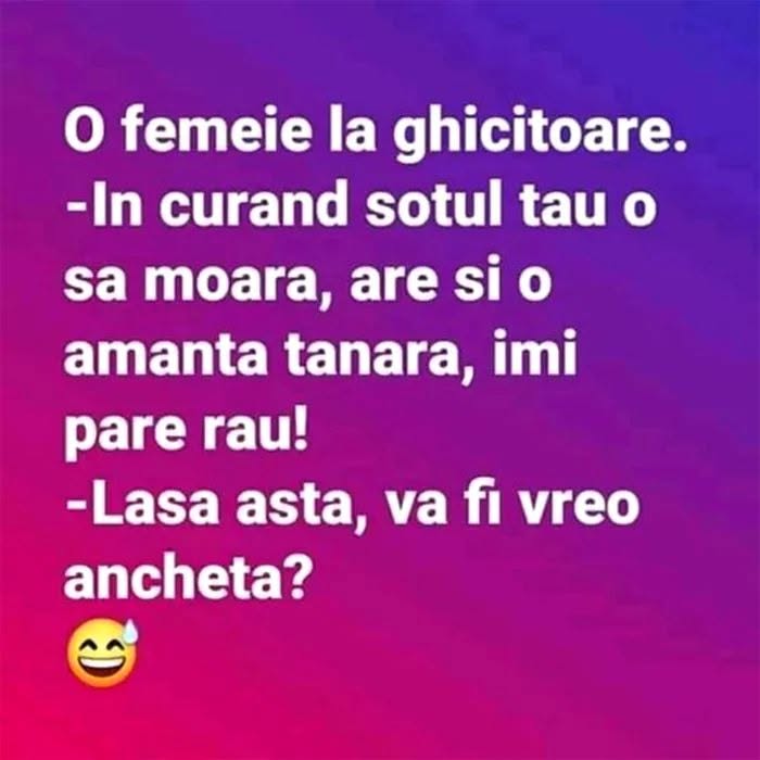 O femeie la ghicitoare: În curând soțul tău o să moară. Lasă asta, va fi vreo anchetă?