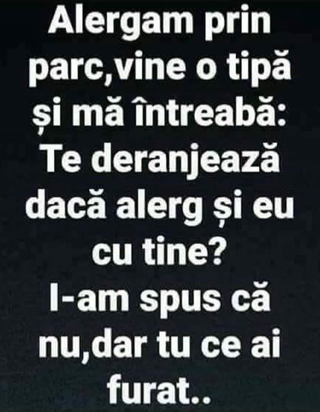 Alergam prin parc și o tipă mă întreabă dacă poate alerga cu mine. Nu, dar tu ce ai furat?