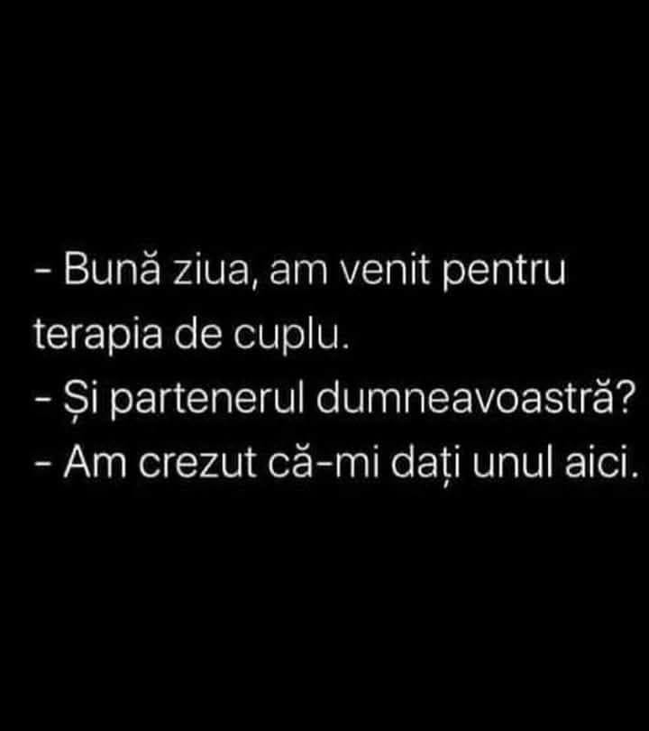 Am venit pentru terapia de cuplu. Și partenerul dumneavoastră? Am crezut că-mi dați unul aici