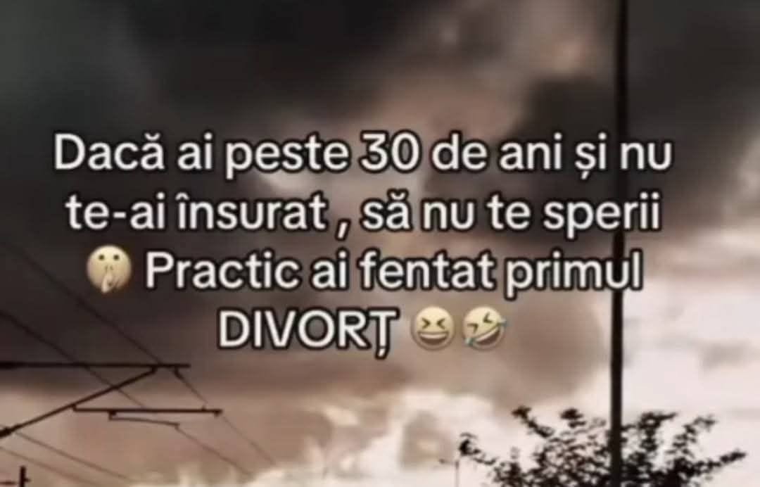 Dacă ai peste 30 de ani și nu te-ai însurat, practic ai fentat primul divorț