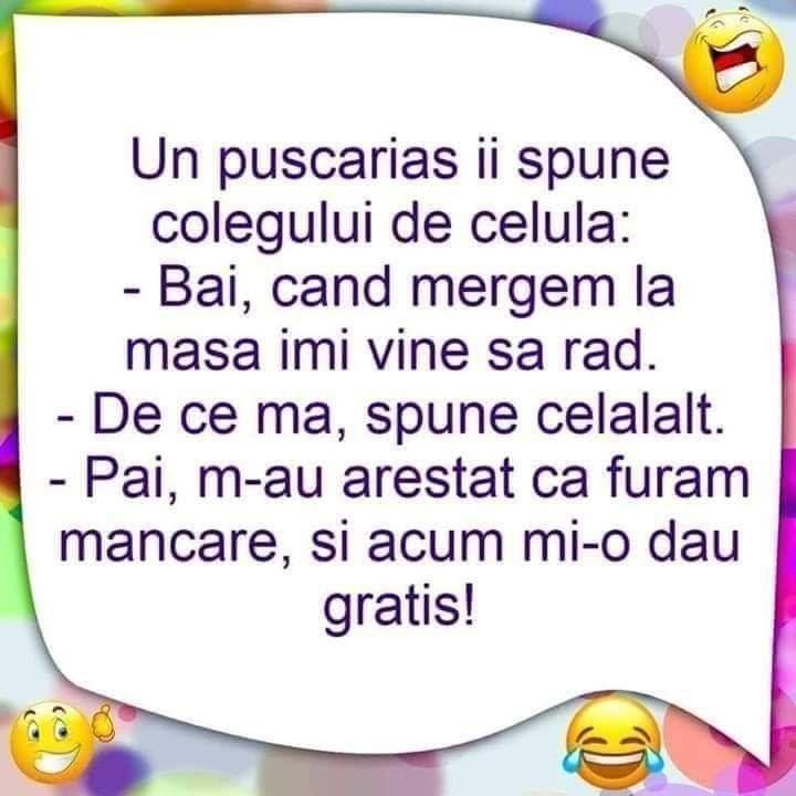 Un pușcăriaș: Când mergem la masă îmi vine să râd. M-au arestat că furam mâncare, și acum mi-o dau gratis!