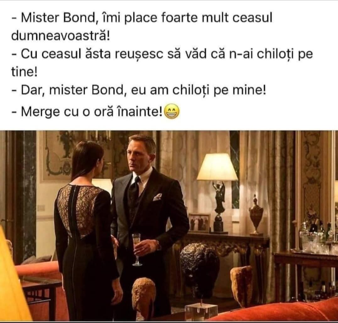 Mister Bond, îmi place foarte mult ceasul dumneavoastră. Văd că n-ai chiloți pe tine!