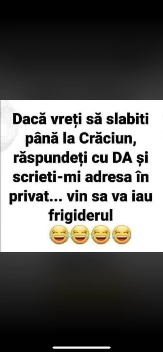 Dacă vreți să slăbiți până la Crăciun, scrieți-mi adresa în privat... vin să vă iau frigiderul