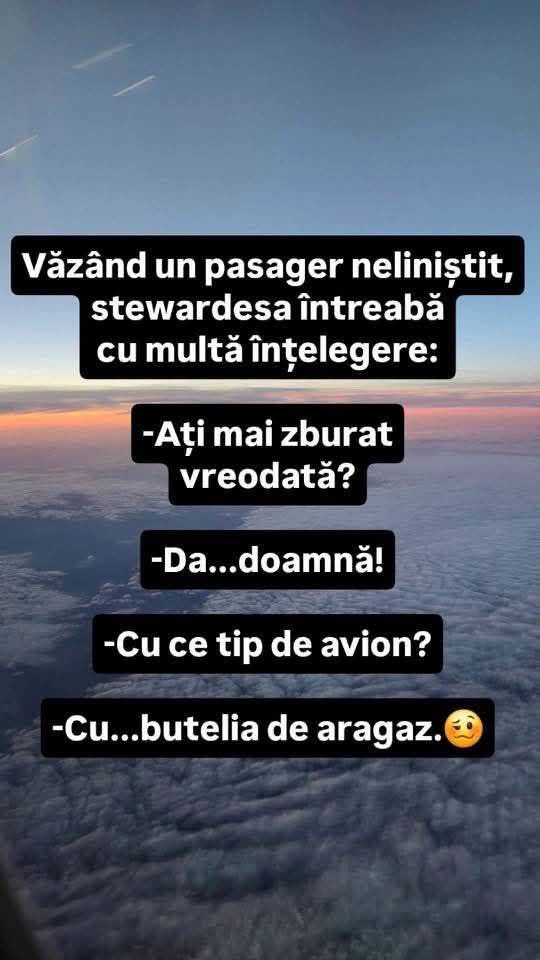 Stewardesa: Ați mai zburat vreodată? Da, doamnă. Cu ce tip de avion? Cu butelia de aragaz