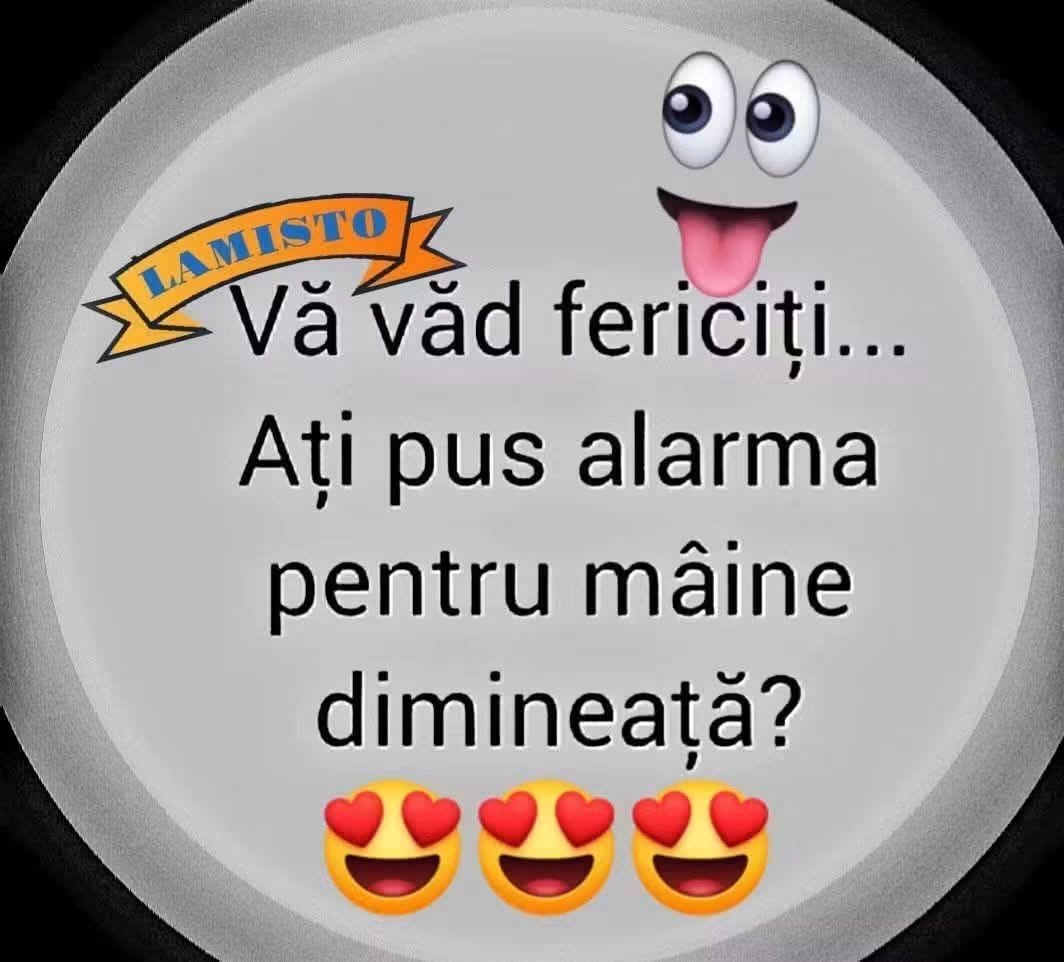 Vă văd fericiți... Ați pus alarma pentru mâine dimineață?