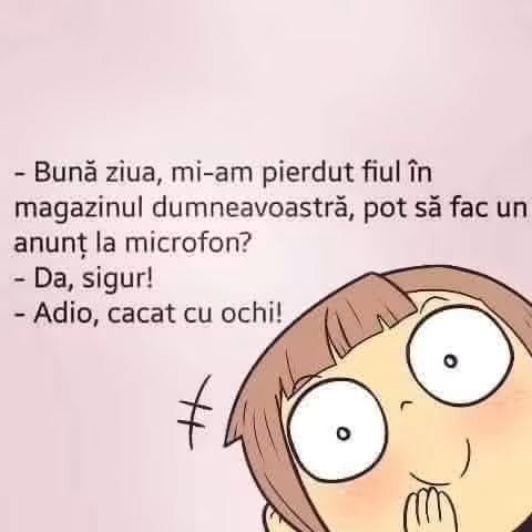 Mi-am pierdut fiul în magazin, pot să fac un anunț la microfon? Adio, cacat cu ochi!
